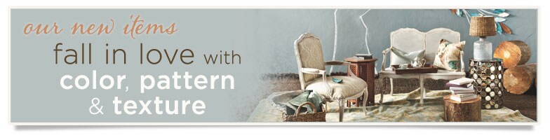 Our New Items: Fall in love with Color, Pattern and Texture.