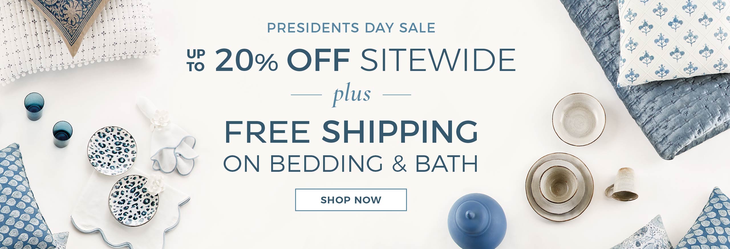 Presidents Day Sale - Up To 20% Off Sitewide plus Free Shipping on Bed & Bath* | Ballard Designs