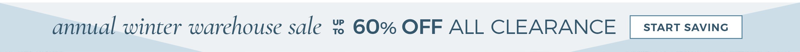 Annual Winter Warehouse Sale - up to 60% Off All Clearance*