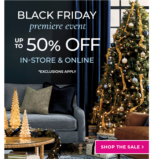 Black Friday Premiere Event - Up to 50% Off In-Store & Online | Ballard Designs